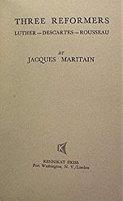 Three Reformers: Luther, Descartes, Rousseau