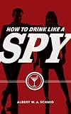 How to Drink Like a Spy