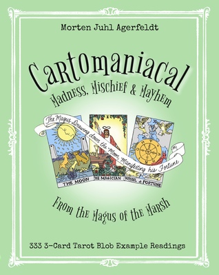 Cartomaniacal Madness, Mischief & Mayhem (333 3-Card Tarot Blob Example Readings)
