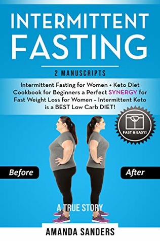 Intermittent Fasting: 2 Manuscripts: Intermittent Fasting for Women + Keto Diet Cookbook for Beginners a Perfect SYNERGY for Fast Weight Loss for Women – Intermittent Keto is a BEST Low Carb DIET! (Kindle Edition)