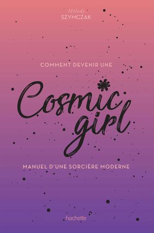 Comment devenir une Cosmic girl: Manuel d'une sorcière moderne (Paperback)