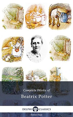 Complete Works of Beatrix Potter - Complete Peter Rabbit Books (Delphi Classics)