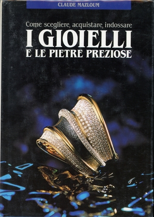 I Gioielli e le pietre preziose - Come scegliere, acquistare, indossare