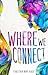 Where We Connect by Tabitha Amy Rose