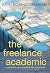 The Freelance Academic: Transform Your Creative Life and Career (Real Talk on Mental Health and Neurodiversity Book 3)
