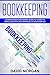 Bookkeeping: Comprehensive Beginners' Guide to Learning the Simple and Effective Methods of Effective Methods of Bookkeeping (Bookkeping Book 1)