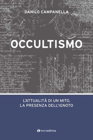 Occultismo. L'attualità di un mito. La presenza dell'ignoto
