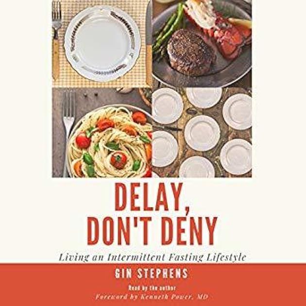 Delay, Don't Deny: Living an Intermittent Fasting Lifestyle
