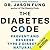 The Diabetes Code: Prevent and Reverse Type 2 Diabetes Naturally
