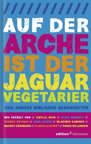 Auf der Arche ist der Jaguar Vegetarier: Und andere biblische Geschichten