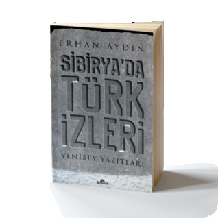 SİBİRYA’DA TÜRK İZLERİ Yenisey Yazıtları
