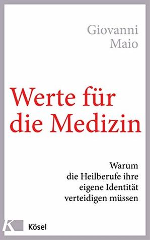 Werte für die Medizin: Warum die Heilberufe ihre eigene Identität verteidigen müssen (German Edition)