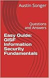 Easy Guide: GISF Information Security Fundamentals: Questions and Answers (Global Information Assurance Certification (GIAC) Series Book 1)