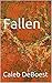 Fallen by Caleb DeBoest