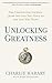 Unlocking Greatness: The Unexpected Journey from the Life You Have to the Life You Want