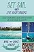 Set Sail and Live Your Dreams: Follow a Young Family Sailing Over the Horizon on the Adventure of a Lifetime