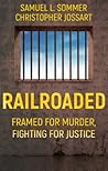 Railroaded: Framed For Murder, Fighting For Justice