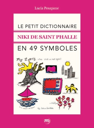 Le Petit Dictionnaire Niki de Saint Phalle en 49 symboles (Paperback)