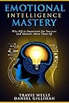 Emotional Intelligence Mastery: Why EQ is Important for Success and Matters More Than IQ