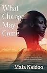 What Change May Come What Change May Come