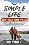Book cover for The Simple Life Guide To Decluttering Your Life: The How-To Book of Doing More with Less and Focusing on the Things That Matter