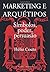 Marketing e Arquétipos: Símbolos, poder, persuasão (Portuguese Edition)