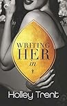 Writing Her In by Holley Trent Writing Her In by Holley Trent