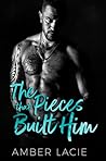 The Pieces that Built Him by Amber Lacie