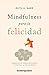 MINDFULNESS PARA LA FELICIDAD: Libérate de las trampas de tu mente y construye la vida que deseas (Spanish Edition)