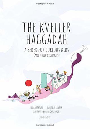 The Kveller Haggadah: A Seder for Curious Kids (and their Grownups)