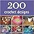 200 Crochet Designs: 200 Designs and Patterns with Step-by-Step Instructions, Illustrations and Charts