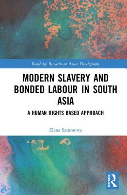 Modern Slavery and Bonded Labour in South Asia: A Human Rights-Based Approach (Routledge Research on Asian Development)