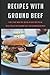 Recipes with Ground Beef: F...