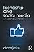 Friendship and Social Media: A Philosophical Exploration (Routledge Focus on Philosophy)