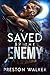 Saved By The Enemy by Preston Walker