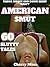 AMERICAN SMUT - Taboo, Risque and DOWN RIGHT NASTY: 60 Slutty Tales