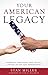 Your American Legacy: Powerful Strategies that Instill Lasting Values for Generations