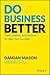 Do Business Better by Damian Mason