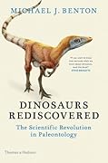 Dinosaurs Rediscovered: The Scientific Revolution in Paleontology (The Rediscovered Series)