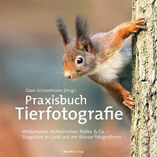 Praxisbuch Tierfotografie: Wildschwein, Eichhörnchen, Robbe & Co. – Säugetiere an Land und am Wasser fotografieren (German Edition)