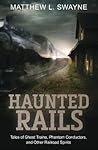 Haunted Rails by Matthew L. Swayne