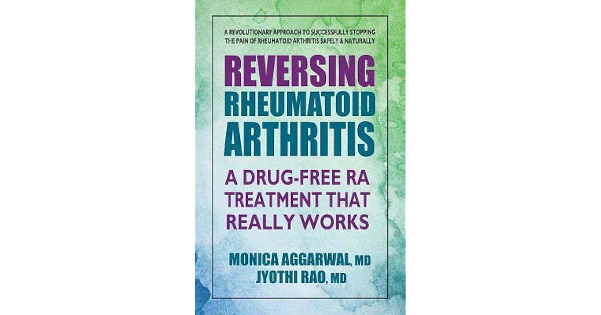 Reversing Rheumatoid Arthritis A DrugFree Ra Treatment That Works by