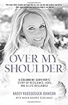 Over My Shoulder: A Columbine Survivor's Story of Resilience, Hope, and a Life Reclaimed
