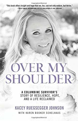 Over My Shoulder: A Columbine Survivor's Story of Resilience, Hope, and a Life Reclaimed (Paperback)