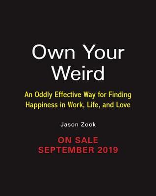 Own Your Weird: An Oddly Effective Way for Finding Happiness in Work, Life, and Love (Hardcover)