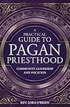 A Practical Guide to Pagan Priesthood by Lora O'Brien