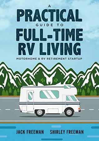 A Practical Guide to Full-Time RV Living: Motorhome & RV Retirement Startup (Kindle Edition)