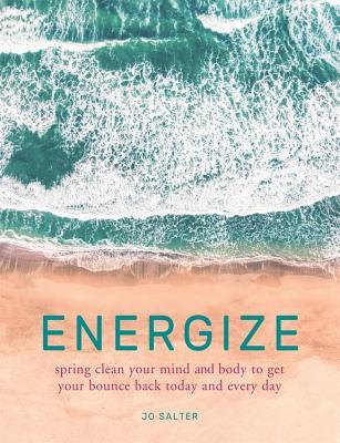 Energize: Spring Clean Your Mind And Body To Get Your Bounce Back Today And Every Day (Paperback)