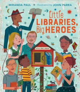 Little Libraries, Big Heroes: The True Story About a Struggling Reader Who Built Community Through Books for Kids (Ages 4-7)