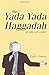 THE YADA YADA HAGGADAH: A Sitcom Seder
